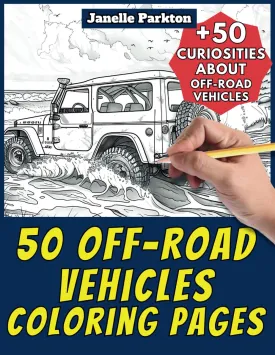 50 Off-Road Vehicles Coloring Pages Book for Kids and Adults:  50 Amazing Facts about Off-Road Vehicles. Coloring Book for Children and Grown-Ups. Color and Learn with Janelle - Vehicles - Vol. 28 Paperback  July 2, 2024